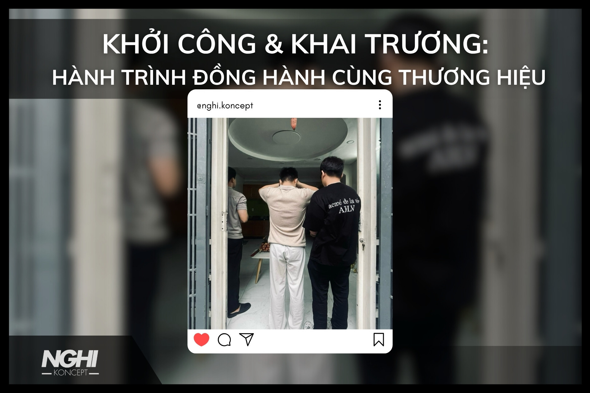 Khởi công - Khai trương cửa hàng: Hành trình đồng hành cùng thương hiệu